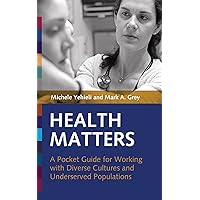 Health Matters: A Pocket Guide for Working with Diverse Cultures and Underserved Populations Health Matters: A Pocket Guide for Working with Diverse Cultures and Underserved Populations Paperback