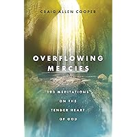 Overflowing Mercies: 100 Meditations on the Tender Heart of God Overflowing Mercies: 100 Meditations on the Tender Heart of God Hardcover Kindle