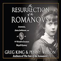 The Resurrection of the Romanovs: Anastasia, Anna Anderson, and the World's Greatest Royal Mystery The Resurrection of the Romanovs: Anastasia, Anna Anderson, and the World's Greatest Royal Mystery Audible Audiobook Hardcover Kindle Audio CD