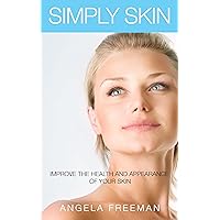 Simply Skin: Improve the Health and Appearance of your Skin (Simple Steps, Skincare, Clear, Radiant Skin, Acne, Eczema, Anti Inflammatory Diet, Sensitive Skin) Simply Skin: Improve the Health and Appearance of your Skin (Simple Steps, Skincare, Clear, Radiant Skin, Acne, Eczema, Anti Inflammatory Diet, Sensitive Skin) Kindle Paperback