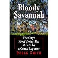 Bloody Savannah: The City's Most Violent Era as Seen by a Crime Reporter Bloody Savannah: The City's Most Violent Era as Seen by a Crime Reporter Paperback Kindle