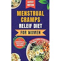 MENSTRUAL CRAMPS RELIEF DIET FOR WOMEN: 28 Essential Quick and Easy Nourishing recipes and secrets for menstrual harmony MENSTRUAL CRAMPS RELIEF DIET FOR WOMEN: 28 Essential Quick and Easy Nourishing recipes and secrets for menstrual harmony Kindle Paperback