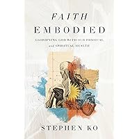 Faith Embodied: Glorifying God with Our Physical and Spiritual Health Faith Embodied: Glorifying God with Our Physical and Spiritual Health Paperback Audible Audiobook Kindle