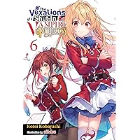 The Vexations of a Shut-In Vampire Princess, Vol. 6 (light novel) (The Vexations of a Shut-In Vampire Princess (light novel)) The Vexations of a Shut-In Vampire Princess, Vol. 6 (light novel) (The Vexations of a Shut-In Vampire Princess (light novel)) Kindle Paperback
