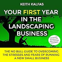 Your First Year in the Landscaping Business: How to Start and Grow a Lawn Care & Landscaping Business from Zero Your First Year in the Landscaping Business: How to Start and Grow a Lawn Care & Landscaping Business from Zero Audible Audiobook Paperback Kindle
