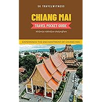 Chiang Mai travel pocket guide: Experience the Enchantment of Chiang Mai (Thailand Travel Edition Book 1) Chiang Mai travel pocket guide: Experience the Enchantment of Chiang Mai (Thailand Travel Edition Book 1) Kindle Paperback
