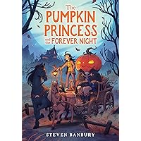 The Pumpkin Princess and the Forever Night The Pumpkin Princess and the Forever Night Hardcover Audible Audiobook Kindle Paperback