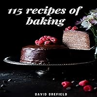 115 Recipes of Baking: The Most Delicious Baking Recipes. Cakes, Cookies and Other Desserts. Easy to Prepare: A Series of Cookbooks, Book 14 115 Recipes of Baking: The Most Delicious Baking Recipes. Cakes, Cookies and Other Desserts. Easy to Prepare: A Series of Cookbooks, Book 14 Audible Audiobook Paperback Kindle