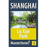 Lu Xun Park in Shanghai - a travel guide and tour as with the best local guide (Shanghai Travel Stories Book 5) Lu Xun Park in Shanghai - a travel guide and tour as with the best local guide (Shanghai Travel Stories Book 5) Kindle