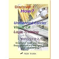 Unmanned Carrier+Visual C#+Logic Training (2): Training materials for engineer (Discover! How? Book 13) Unmanned Carrier+Visual C#+Logic Training (2): Training materials for engineer (Discover! How? Book 13) Kindle