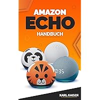 Amazon Echo Handbuch: Amazon Echo (4. Generation), Echo Dot (5. Generation), Echo Dot mit Uhr (5. Generation), Echo Dot Kids (5. Generation), Echo Plus ... Echo Studio, Echo Sub (German Edition) Amazon Echo Handbuch: Amazon Echo (4. Generation), Echo Dot (5. Generation), Echo Dot mit Uhr (5. Generation), Echo Dot Kids (5. Generation), Echo Plus ... Echo Studio, Echo Sub (German Edition) Kindle Paperback