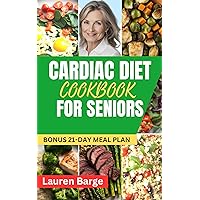 CARDIAC DIET COOKBOOK FOR SENIORS: Easy and Delicious Heart Disease Prevention Recipes for Older Adults. 21-Day Meal Plan Included CARDIAC DIET COOKBOOK FOR SENIORS: Easy and Delicious Heart Disease Prevention Recipes for Older Adults. 21-Day Meal Plan Included Kindle Hardcover Paperback