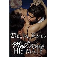 Mastering His Mate: An Alpha Shifter Romance (Wayward Mates Book 3) Mastering His Mate: An Alpha Shifter Romance (Wayward Mates Book 3) Kindle Audible Audiobook Paperback