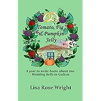 Tomato, Fig & Pumpkin Jelly: A year to write home about too - Wedding bells in Galicia (Writing Home Book 2) Tomato, Fig & Pumpkin Jelly: A year to write home about too - Wedding bells in Galicia (Writing Home Book 2) Kindle Hardcover Paperback