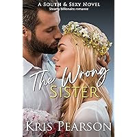 The Wrong Sister: Brother-in-law second chance romance (The South & Sexy Series Book 5) The Wrong Sister: Brother-in-law second chance romance (The South & Sexy Series Book 5) Kindle Paperback