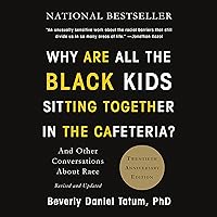 Why Are All the Black Kids Sitting Together in the Cafeteria?: And Other Conversations About Race Why Are All the Black Kids Sitting Together in the Cafeteria?: And Other Conversations About Race Audible Audiobook Kindle Paperback Hardcover