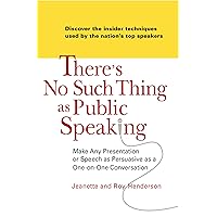 There's No Such Thing as Public Speaking: Make Any Presentation or Speech as Persuasive as a One-on-One Conversation There's No Such Thing as Public Speaking: Make Any Presentation or Speech as Persuasive as a One-on-One Conversation Kindle Paperback