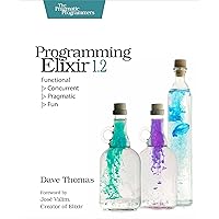 Programming Elixir 1.2: Functional |> Concurrent |> Pragmatic |> Fun Programming Elixir 1.2: Functional |> Concurrent |> Pragmatic |> Fun Paperback