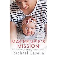 Mackenzie's Mission: How one family turned tragedy into hope and love: How One Mother Turned Tragedy Into Hope and Love Mackenzie's Mission: How one family turned tragedy into hope and love: How One Mother Turned Tragedy Into Hope and Love Kindle Paperback