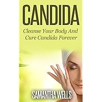 Candida: Cleanse Your Body And Cure Candida Forever (Candida, Yeast, Fungi, Gluten Free, Gluten Intolerance, Wheat Free, Wheat, Belly, Grain, Brain, autoimmune, Atkins, celiac) Candida: Cleanse Your Body And Cure Candida Forever (Candida, Yeast, Fungi, Gluten Free, Gluten Intolerance, Wheat Free, Wheat, Belly, Grain, Brain, autoimmune, Atkins, celiac) Kindle