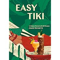 Easy Tiki: A Modern Revival with 60 Recipes Easy Tiki: A Modern Revival with 60 Recipes Hardcover Kindle
