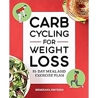 Carb Cycling for Weight Loss: 21-Day Meal and Exercise Plan Carb Cycling for Weight Loss: 21-Day Meal and Exercise Plan Kindle Paperback