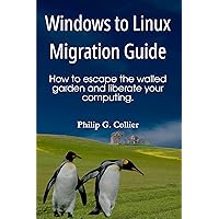 Windows to Linux Migration Guide: How to escape the walled garden and liberate your computing. Windows to Linux Migration Guide: How to escape the walled garden and liberate your computing. Kindle Audible Audiobook Paperback