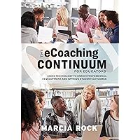 The eCoaching Continuum for Educators: Using Technology to Enrich Professional Development and Improve Student Outcomes The eCoaching Continuum for Educators: Using Technology to Enrich Professional Development and Improve Student Outcomes Paperback Kindle