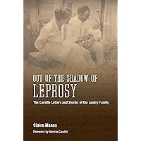Out of the Shadow of Leprosy: The Carville Letters and Stories of the Landry Family Out of the Shadow of Leprosy: The Carville Letters and Stories of the Landry Family Hardcover Kindle