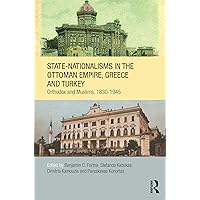 State-Nationalisms in the Ottoman Empire, Greece and Turkey: Orthodox and Muslims, 1830-1945 (ISSN) State-Nationalisms in the Ottoman Empire, Greece and Turkey: Orthodox and Muslims, 1830-1945 (ISSN) Kindle Hardcover Paperback