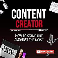 Content Creator: How to Stand Out Amongst the Noise Content Creator: How to Stand Out Amongst the Noise Audible Audiobook Paperback Kindle