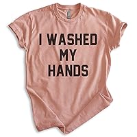 I Washed My Hands Shirt, Unisex Women's Men's Shirt, Germaphobe Shirt, Nurse Shirt, Doctor Shirt