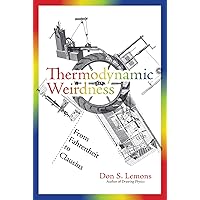 Thermodynamic Weirdness: From Fahrenheit to Clausius Thermodynamic Weirdness: From Fahrenheit to Clausius Kindle Paperback Hardcover