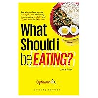 What Should I be Eating?: Your Ultimate Guide to Weight Loss on Meals You will Love, Includes all Food Groups, Eliminate Cravings and Heal your Body