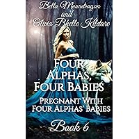 Four Alphas, Four Babies: Pregnant With Four Alphas' Babies Book 6 Four Alphas, Four Babies: Pregnant With Four Alphas' Babies Book 6 Kindle