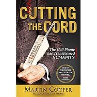 Cutting the Cord: The Cell Phone Has Transformed Humanity Cutting the Cord: The Cell Phone Has Transformed Humanity Hardcover Kindle Audible Audiobook Audio CD