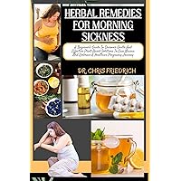HERBAL REMEDIES FOR MORNING SICKNESS : A Beginner's Guide To Discover Gentle And Effective Plant-Based Solutions To Ease Nausea And Embrace A Healthier Pregnancy Journey HERBAL REMEDIES FOR MORNING SICKNESS : A Beginner's Guide To Discover Gentle And Effective Plant-Based Solutions To Ease Nausea And Embrace A Healthier Pregnancy Journey Kindle Paperback