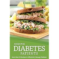 Food for Diabetes Patients: More than 30 Recipes to Effectively Manage Diabetes Food for Diabetes Patients: More than 30 Recipes to Effectively Manage Diabetes Kindle Paperback