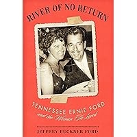 River of No Return: Tennessee Ernie Ford and the Woman He Loved River of No Return: Tennessee Ernie Ford and the Woman He Loved Hardcover