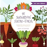 The Suburban Micro-Farm: Modern Solutions for Busy People The Suburban Micro-Farm: Modern Solutions for Busy People Paperback Kindle