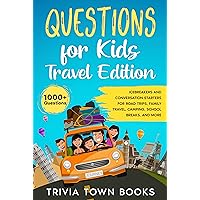Questions for Kids Travel Edition: Icebreakers and Conversation Starters for Road Trips, Family Travel, Camping, School Breaks, and More Questions for Kids Travel Edition: Icebreakers and Conversation Starters for Road Trips, Family Travel, Camping, School Breaks, and More Kindle Paperback