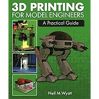 3D Printing for Model Engineers: A Practical Guide 3D Printing for Model Engineers: A Practical Guide Hardcover Kindle