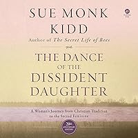 The Dance of the Dissident Daughter: A Woman's Journey from Christian Tradition to the Sacred Feminine The Dance of the Dissident Daughter: A Woman's Journey from Christian Tradition to the Sacred Feminine Audible Audiobook Kindle Hardcover Paperback Audio CD