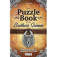 The Puzzle Book of the Brothers Grimm: Unlock the Secrets of Mysterious Fairy Tales: Discover a Magical Story with Tricky Brain Teasers, Logic Puzzles and Riddles
