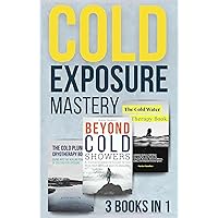 Cold Exposure Mastery Book Bundle: Unlock Wellness Through Cryotherapy, Wim Hof Method, Cold Showers, Sleep Enhancement, and Mental Resilience Cold Exposure Mastery Book Bundle: Unlock Wellness Through Cryotherapy, Wim Hof Method, Cold Showers, Sleep Enhancement, and Mental Resilience Kindle