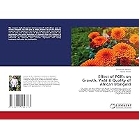 Effect of PGR's on Growth, Yield & Quality of African Marigold: Studies on the Effect of Plant Growthregulators on Growth, Flower Yield Andquality of African Marigold (Tagetes erecta)