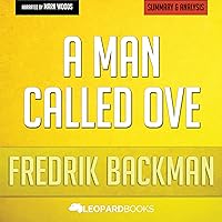 A Man Called Ove: A Novel by Fredrik Backman: Unofficial & Independent Summary & Analysis A Man Called Ove: A Novel by Fredrik Backman: Unofficial & Independent Summary & Analysis Audible Audiobook