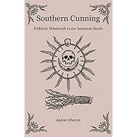 Southern Cunning: Folkloric Witchcraft In The American South Southern Cunning: Folkloric Witchcraft In The American South Paperback Kindle