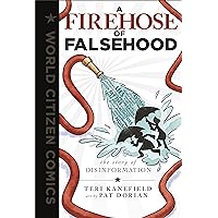 A Firehose of Falsehood: The Story of Disinformation (World Citizen Comics) A Firehose of Falsehood: The Story of Disinformation (World Citizen Comics) Hardcover Kindle