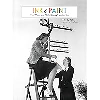 Ink & Paint: The Women of Walt Disney's Animation (Disney Editions Deluxe) Ink & Paint: The Women of Walt Disney's Animation (Disney Editions Deluxe) Hardcover